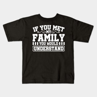 If You Met My Family You Would Understand Kids T-Shirt